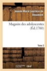 Magasin Des Adolescentes, Ou Dialogues Entre Une Sage Gouvernante. Tome 2 : & Plusieurs de Ses ?l?ves de la Premi?re Distinction - Book