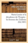 Marie-Louise Et La D?cadence de l'Empire: Les Femmes Des Tuileries - Book