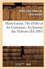 Marie-Louise, l'?le d'Elbe Et Les Cent-Jours: Les Femmes Des Tuileries - Book