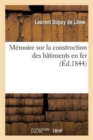 M?moire Sur La Construction Des B?timents En Fer: Adress? ? M. Le Ministre de la Marine : Et Des Colonies - Book