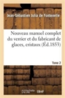 Nouveau Manuel Complet Du Verrier Et Du Fabricant de Glaces, Cristaux. Tome 2 : , Pierres Pr?cieuses Factices, Verres Color?s, Yeux Artificiels, Etc. - Book