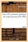 Nouvelle Anatomie Artistique Du Corps Humain. Tome 1 - Book