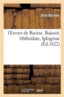 Oeuvres de Racine. Bajazet, Mithridate, Iphig?nie - Book