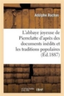 L'Abbaye Joyeuse de Pierrelatte d'Apr?s Des Documents In?dits Et Les Traditions Populaires - Book