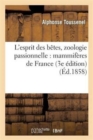 L'Esprit Des B?tes, Zoologie Passionnelle: Mammif?res de France (3e ?dition, Revue Et Corrig?e) - Book