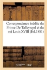 Correspondance Inedite Du Prince de Talleyrand Et Du Roi Louis XVIII Pendant Le Congres de Vienne - Book