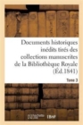 Documents Historiques In?dits Tir?s Des Collections Manuscrites de la Biblioth?que Royale. Tome 3 : Et Des Archives Ou Des Biblioth?ques Des D?partements - Book