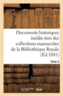 Documents Historiques Inedits Tires Des Collections Manuscrites de la Bibliotheque Royale. Tome 4 : Et Des Archives Ou Des Bibliotheques Des Departements - Book