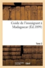 Guide de l'Immigrant A Madagascar, Ouvrage Publie Au Gouvernement General. Tome 2 : , Avec Le Concours Du Comite de Madagascar... - Book