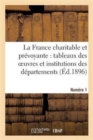 La France Charitable Et Prevoyante: Tableaux Des Oeuvres Et Institutions Des Departements. Numero 1 - Book