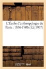 L'?cole d'Anthropologie de Paris: 1876-1906 - Book