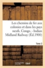 Les chemins de fer aux colonies et dans les pays neufs. T. 2. Congo. - Indian Midland Railway - Book