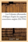 Les Colonies Allemandes d'Afrique d'Apres Les Rapports Consulaires Anglais - Book