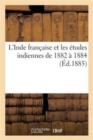 L'Inde Fran?aise Et Les ?tudes Indiennes de 1882 ? 1884 - Book