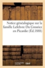 Notice G?n?alogique Sur La Famille Lefebvre Du Grosriez En Picardie - Book