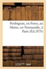 Perdrigeon, En Forez, Au Maine, En Normandie, A Paris - Book