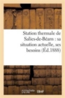 Station Thermale de Salies-De-Bearn: Sa Situation Actuelle, Ses Besoins : , Son Developpement Economique - Book