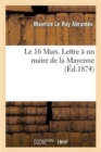 Le 16 Mars. Lettre ? Un Maire de la Mayenne - Book