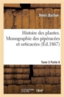 Histoire Des Plantes. Tome 3, Partie 6, Monographie Des Pip?rac?es Et Urticac?es - Book