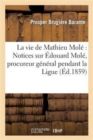 La Vie de Mathieu Mol? Notices Sur ?douard Mol?, Procureur G?n?ral Pendant La Ligue : , Et M. Le Comte Mol? - Book