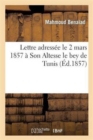 Lettre Adress?e Le 2 Mars 1857 ? Son Altesse Le Bey de Tunis - Book