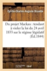 Du Projet Mackau: Tendant ? Violer La Loi Du 24 Avril 1833 Sur Le R?gime L?gislatif Des Colonies - Book