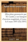 Allocution Prononc?e Par M. Cantel, ? Un Banquet d'Anciens Magistrats, ? Lyon, Le 6 Mars 1893 : , Et R?ponse de M. Henri Beaune - Book