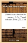 M?moires Sur La Vie Et Les Ouvrages de M. Turgot, Ministre d'?tat. Partie 1 - Book