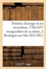 Frederic Sauvage Et Ses Inventions, 1786-1857: Souvenir de l'Inauguration de Sa Statue : A Boulogne-Sur-Mer, Le 12 Septembre 1881 - Book