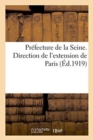 Prefecture de la Seine. Direction de l'Extension de Paris : Lois Sur l'Expropriation Pour Cause d'Utilite Publique - Book
