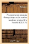 Programme Du Cours de Th?rapeutique Et de Mati?re M?dicale Profess? ? La Facult? de M?decine : Et de Pharmacie de Lille. Appr?ciation de la M?decine Et de la Th?rapeutique Exp?rimentale - Book