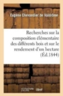 Recherches Sur La Composition ?l?mentaire Des Diff?rents Bois : Et Sur Le Rendement Annuel d'Un Hectare de For?ts - Book