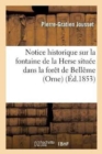 Notice Historique Sur La Fontaine de la Herse Situee Dans La Foret de Belleme Orne - Book
