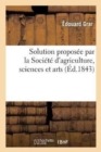 Solution Proposee Par La Societe d'Agriculture, Sciences Et Arts de l'Arrondissement de Valenciennes - Book