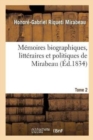 M?moires Biographiques, Litt?raires Et Politiques de Mirabeau. Tome 2 - Book
