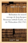 Refutation Du Nouvel Ouvrage de Jean-Jacques Rousseau Intitule Emile, Ou de l'Education - Book
