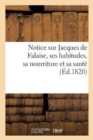 Notice Sur Jacques de Falaise, Ses Habitudes : Sa Nourriture Et Les Moyens Qu'il Emploie Pour Conserver Sa Sante - Book