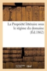 La Propriete Litteraire Sous Le Regime Du Domaine - Book