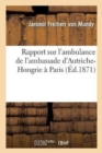 Rapport Sur l'Ambulance de l'Ambassade d'Autriche-Hongrie A Paris : Du 20 Septembre 1870 Jusqu'au 31 Janvier 1871 - Book