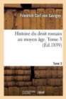 Histoire Du Droit Romain Au Moyen ?ge. Tome 3 - Book