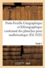 Porte-Feuille Geographique Et Ethnographique Des Planches Pour La Geographie Mathematique. Partie 1 : Dessins Representant Les Principales Curiosites de la Nature, Accompagnes Des Cartes Generales - Book