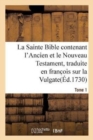 La Sainte Bible Contenant l'Ancien Et Le Nouveau Testament. Tome 1 : Traduite En Franc OIS Sur La Vulgate - Book