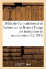 Methode d'Articulation Et de Lecture Sur Les Levres A l'Usage Des Institutions de Sourds-Muets - Book