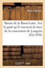 Bassin de la Basse-Loire. Sur Le Parti Qu'il Convient de Tirer de la Concession de Languin : Loire-Inf?rieure - Book
