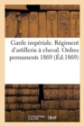Garde Imperiale. Regiment d'Artillerie A Cheval. Ordres Permanents 1869 - Book