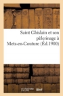 Saint Ghislain Et Son Pelerinage A Metz-En-Couture - Book