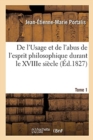 de l'Usage Et de l'Abus de l'Esprit Philosophique Durant Le Xviiie Si?cle : Origine, Histoire Et Progr?s de la Litt?rature Fran?aise Et La Philosophie. Tome 1. 2e ?dition - Book