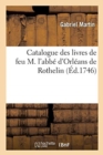Catalogue Des Livres de Feu M. l'Abb? d'Orl?ans de Rothelin - Book
