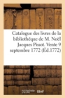 Catalogue Des Livres de la Biblioth?que de M. No?l Jacques Pissot : Vente, 9 Septembre 1772 Et Jours Suivans, Salles Des Grands Augustins - Book