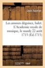 Les Amours D?guisez, Balet, Academie Royale de Musique Le Mardy 22 Aout 1713 - Book